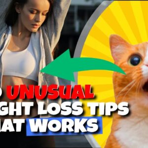 10 UNUSUAL Weight Loss Tips That Actually Work - CRAZY Weight Loss Methods