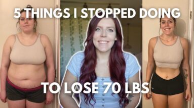 5 Things I Stopped Doing to Lose 70 lbs | My Weight Loss Tips