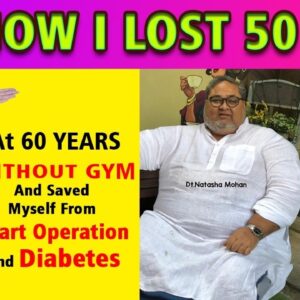 How I Lost 50 Kgs Without GYM || My Weight Loss Diet Plan Saved Me From Heart Operation & Diabetics