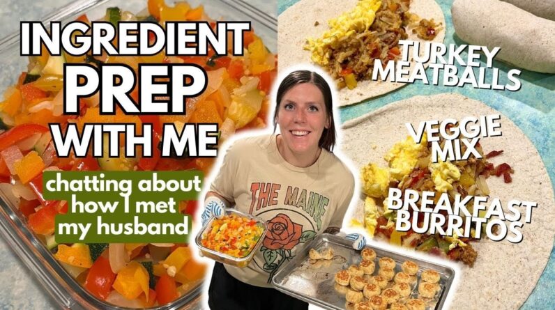 INGREDIENT PREP & CHAT WITH ME | How I Met My Husband | breakfast burritos & sandwiches, meatballs
