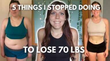 5 Things I Stopped Doing to Lose 70 lbs | My Weight Loss Tips to KEEP the Weight Off