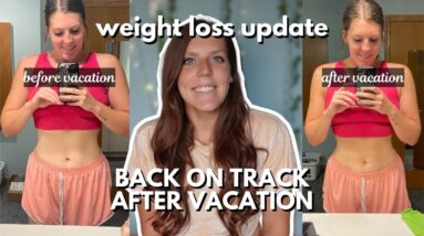 WEIGHT LOSS JOURNEY UPDATE | Back on Track After Vacation | Handling Weight Loss During Vacation