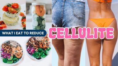 What I Eat in A Day to Get Rid of CELLULITE (Actually Works!)