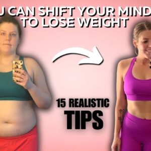 15 Ways To Improve Your Mindset For Weight Loss | Healthy Mindset Shifts To Lose Weight