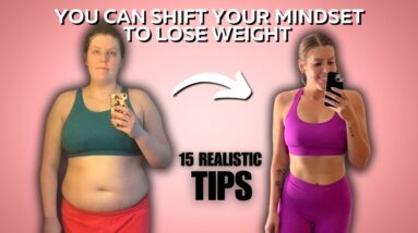 15 Ways To Improve Your Mindset For Weight Loss | Healthy Mindset Shifts To Lose Weight