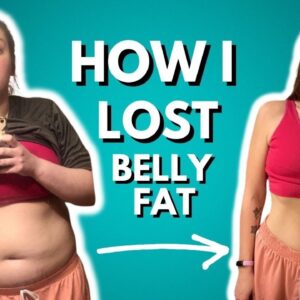 How to Lose Belly Fat | How I FINALLY Lost My Belly Fat | Sustainable Weight Loss Tips