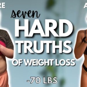 7 Hard Truths About Weight Loss | How I Lost 70 lbs & Kept it OFF For Years | Realistic Weight Loss
