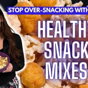 Healthy Snack Mixes for Weight Loss | How To Stop Over-Snacking & Stay on Track