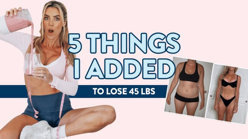 5 things I ADDED to lose 45 lbs | lose belly fat, reduce cortisol & bloating