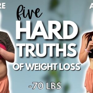 5 Hard Truths About Weight Loss | How I Lost 70 lbs & Kept it OFF For Years | Realistic Weight Loss