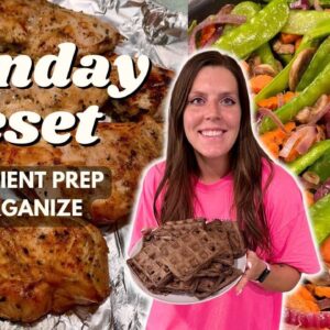 Sunday RESET | Ingredient/Meal Prep, Organize | Staying on Track- Chocolate Waffles, Grilled Chicken