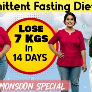 Lose 7 Kgs in 14 Days with India's BEST Intermittent Fasting Diet Plan ( Monsoon Special )