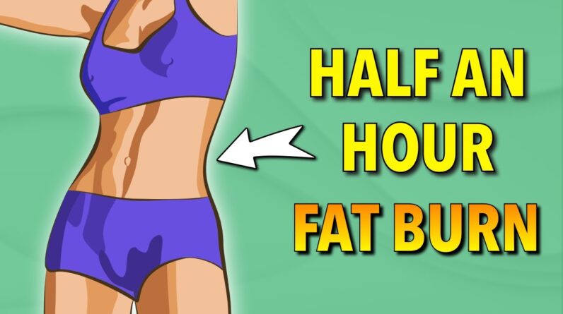 Half An Hour Fat Burn - Home Workout for Weight Loss