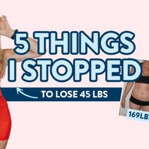 5 things I STOPPED doing to lose belly fat + shrink my waist (169lbs to 124lbs)