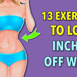 13 Simple Exercises To Lose Inches Off Your Waist: Belly Fat Workout