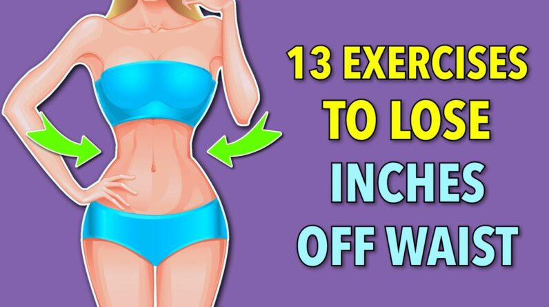 13 Simple Exercises To Lose Inches Off Your Waist: Belly Fat Workout