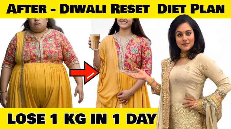 After DIWALI Reset Diet Plan To Lose Weight Fast – Lose 1 Kg in 1 Day