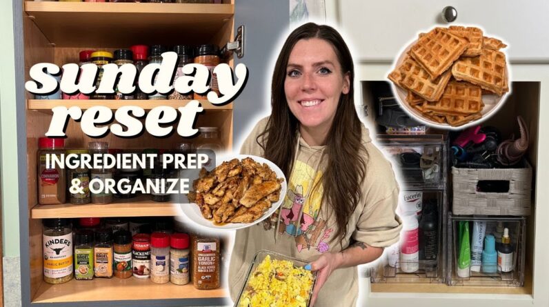 Sunday RESET | Staying on Track | Ingredient/Meal Prep Organize | waffles, blackened chicken/burgers