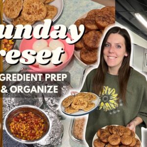 Sunday RESET | Ingredient/Meal Prep, Organize | Staying on Track | Pancake Bites & Chicken Burgers