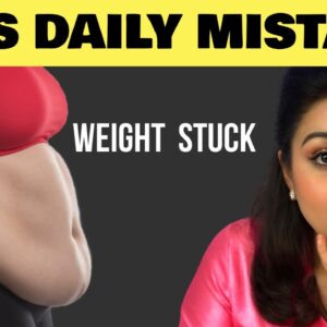 Daily Weight Loss Mistake That Keeps Your Weight Stuck (99% People Do This)
