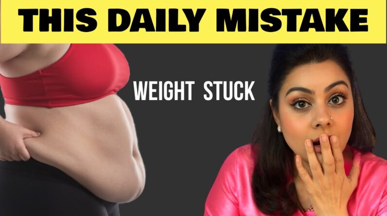 Daily Weight Loss Mistake That Keeps Your Weight Stuck (99% People Do This)