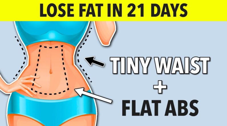 Lose Waist & Belly Fat In 21 Days – Tiny Waist & Flat Abs Workout