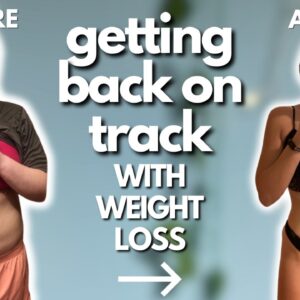 7 Tips To Get BACK ON TRACK With Weight Loss & Maintenance | Healthy & Sustainable Tips That Work