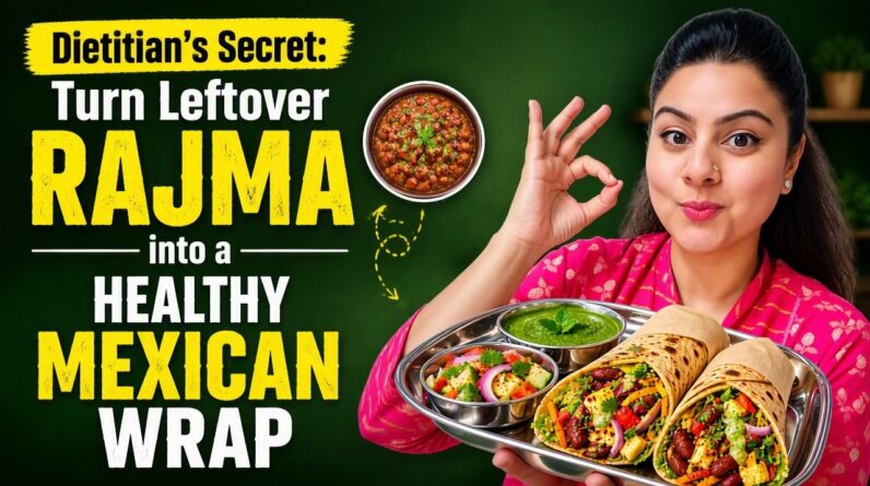 Dietitian’s Secret: Turn Leftover Rajma into a Healthy Mexican Wrap